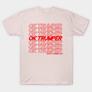 OK Trumper Have a Terrible Day T-Shirt